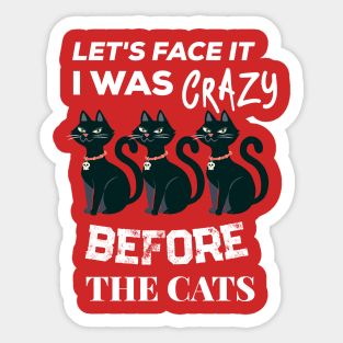 i was crazy before the cats Sticker